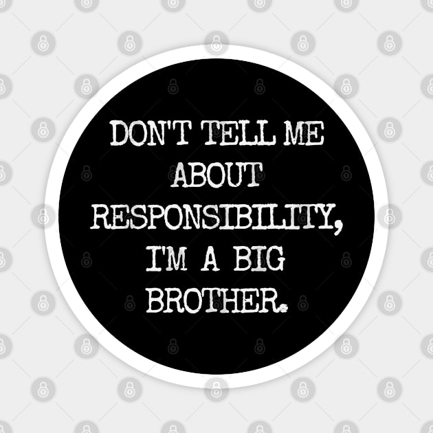 Don't tell me about responsibility, I'm a big brother Magnet by ZagachLetters